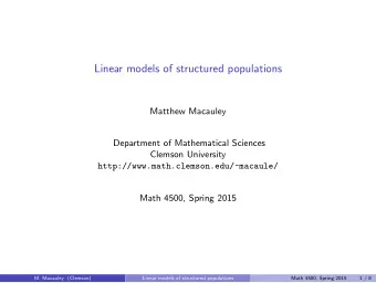 Linear models of structured populations  Matthew Macauley  Department of Mathematical Sciences