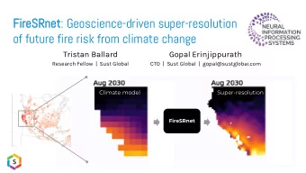 SRnet : Geoscience-driven super-resolution  of future fire risk from climate change  Tristan