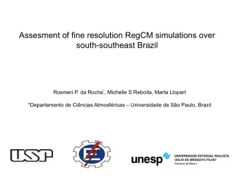 Assesment of fine resolution RegCM simulations over  south-southeast Brazil Rosmeri P. da Rocha * ,