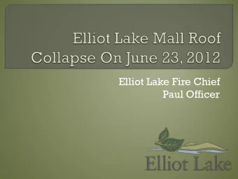 Elliot Lake Fire Chief  Paul Officer  Population of 11,500.  Once the Uranium Capital of the