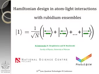 Hamiltonian design in atom-light interactions  with rubidium ensembles  M. Dabrowski, R.