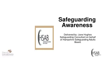 Awareness  Delivered by: Jane Hughes  Safeguarding Consultant on behalf  of Hampshire Safeguarding