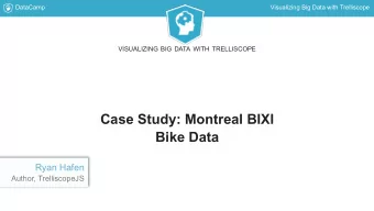 Case Study: Montreal BIXI  Bike Data  Ryan Hafen  Author, TrelliscopeJS  DataCamp  Visualizing Big