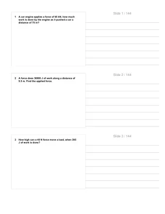 Slide 1 / 144  1  A car engine applies a force of 65 kN, how much  work is done by the engine as it