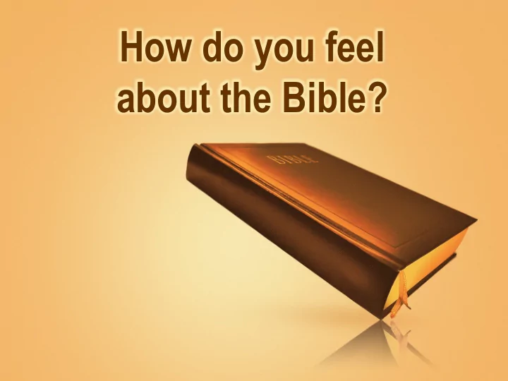 how do you feel about the bible why should we believe the