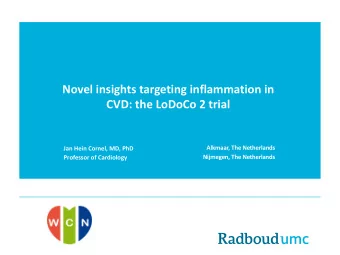 Novel insights targeting inflammation in  CVD: the LoDoCo 2 trial  Alkmaar, The Netherlands  Jan