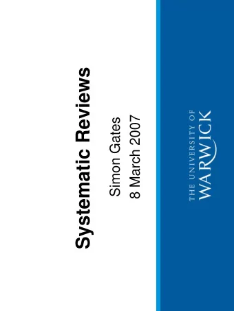Systematic Reviews  8 March 2007  Simon Gates  Contents   Reviewing of research   Why we need