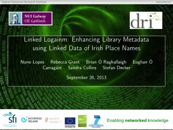 Linked Logainm: Enhancing Library Metadata  using Linked Data of Irish Place Names  Nuno Lopes