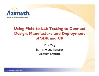Using Field-to-Lab Testing to Connect  Design, Manufacture and Deployment  of SDR and CR  Erik Org