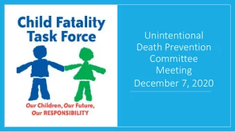 Unintentional  Death Prevention  Committee  Meeting  December 7, 2020  Welcome and Roll Call