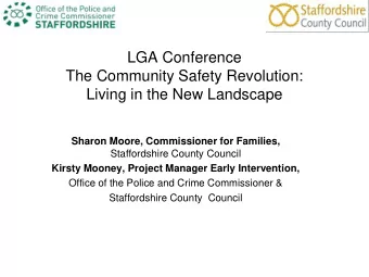 LGA Conference  The Community Safety Revolution:  Living in the New Landscape  Sharon Moore,