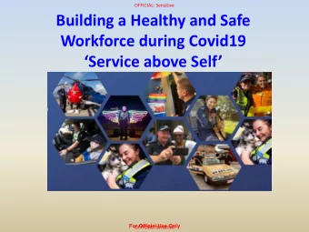 Building a Healthy and Safe  Workforce during Covid19  Service above Self  For Official Use