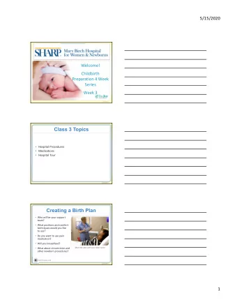 Class 3 Topics  Hospital Procedures  Medications  Hospital Tour  Creating a Birth Plan