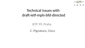 Technical Issues with  drafu-ietg-mpls-bfd-directed  IETF 99, Praha  C. Pignataro, Cisco
