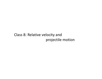 Class 8: Relative velocity and projectile motion Vector operations without a coordinate system