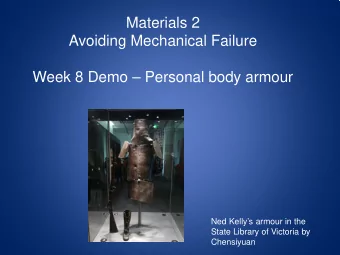 Materials 2  Avoiding Mechanical Failure  Week 8 Demo  Personal body armour  Ned Kellys