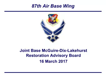 87th Air Base Wing  Joint Base McGuire-Dix-Lakehurst  Restoration Advisory Board  16 March 2017