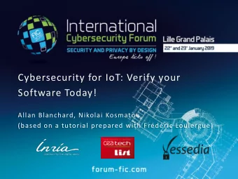Cybersecurity for IoT: Verify your  Software Today!  Allan Blanchard, Nikolai Kosmatov  (based on a