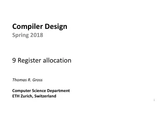 Compiler Design  Spring 2018  9 Register allocation  Thomas R. Gross  Computer Science Department