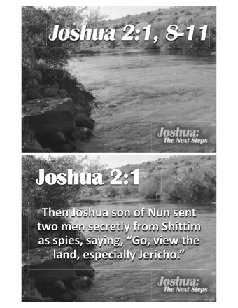 Joshua 2:1  Then Joshua son of Nun sent  two men secretly from Shittim  as spies, saying, Go,