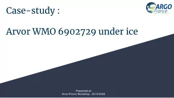 Case-study :  Arvor WMO 6902729 under ice  Presented at:  Arvor-Provor Workshop , 30/12/2020  Arvor