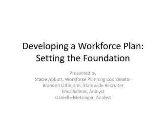 Setting the Foundation  Presented by  Stacie Abbott, Workforce Planning Coordinator  Brandon