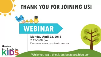 THANK YOU FOR JOINING US!  Monday April 23, 2018  2:15-3:00 pm  Please note we are recording this
