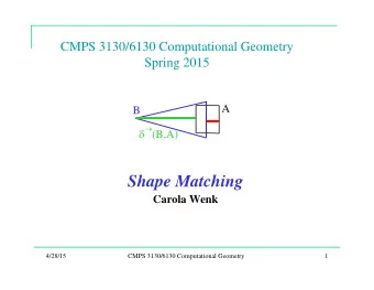 Shape Matching  Carola Wenk  4/28/15  CMPS 3130/6130 Computational Geometry  1  When are two shapes