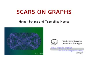 SCARS ON GRAPHS  Holger Schanz and Tsampikos Kottos  Nichtlineare Dynamik  Universit  at G