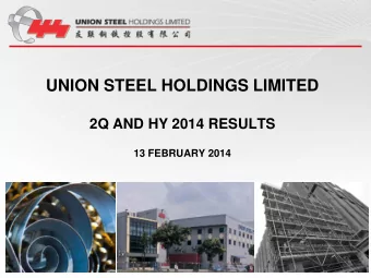 UNION STEEL HOLDINGS LIMITED  2Q AND HY 2014 RESULTS  13 FEBRUARY 2014  1  About Union Steel