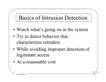 Basics of Intrusion Detection  Watch whats going on in the system  Try to detect behavior