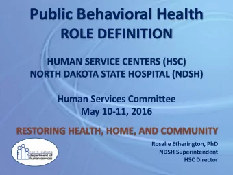 Public Behavioral Health  ROLE DEFINITION  HUMAN SERVICE CENTERS (HSC)  NORTH DAKOTA STATE HOSPITAL