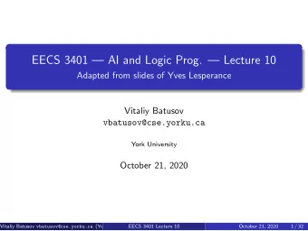 EECS 3401  AI and Logic Prog.  Lecture 10  Adapted from slides of Yves Lesperance  Vitaliy