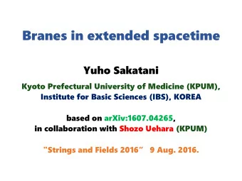 Branes in extended spacetime  Yuho Sakatani  Kyoto Prefectural University of Medicine (KPUM),