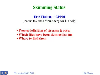 Skimming Status  Eric Thomas  CPPM  (thanks to Jonas Strandberg for his help)  Frozen