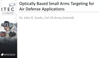 Optically Based Small Arms Targeting for  Air Defense Applications  Dr. John R. Surdu, Col US Army