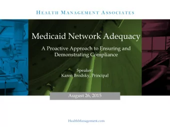 Medicaid Network Adequacy  A Proactive Approach to Ensuring and  Demonstrating Compliance  Speaker: