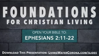 F O R  C H R I S T I A N  L I V I N G  OPEN YOUR BIBLE TO:  EPHESIANS 2:11-22 D OWNLOAD T HIS P