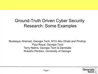Ground-Truth Driven Cyber Security  Research: Some Examples  Mustaque Ahamad, Georgia Tech, NYU Abu