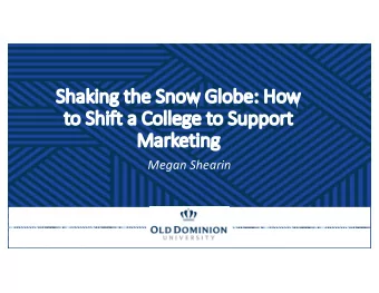 Sh  Shak  aking  g th  the  e Sn  Snow Globe:  e: How  to  to Shift a College to  to Support  Ma