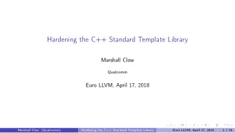 Hardening the C++ Standard Template Library  Marshall Clow  Qualcomm  Euro LLVM, April 17, 2018