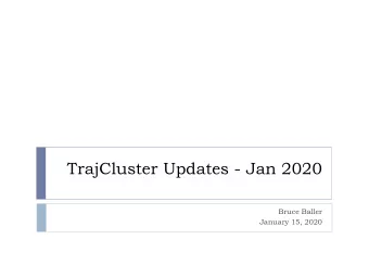 TrajCluster Updates - Jan 2020  Bruce Baller  January 15, 2020  Motivation } Tingjun informed me of