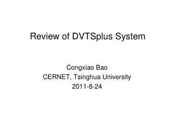 R  Review of DVTSplus System  i  f DVTS l  S  t  Congxiao Bao  CERNET T i  CERNET, Tsinghua