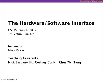 The Hardware/Software Interface  CSE351 Winter 2012 1 st Lecture, Jan 4th Instructor:  Mark Oskin