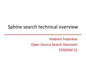 Sphinx search technical overview  Vladimir Fedorkov  Open Source Search Devroom FOSDEM15  About