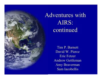 Adventures with  AIRS:  continued  Tim P. Barnett  David W. Pierce  Eric Fetzer  Andrew Gettleman