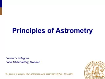 Principles of Astrometry  Lennart Lindegren  Lund Observatory, Sweden  The science of Gaia and