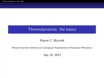Thermodynamics: the basics  Wayne C. Myrvold  Rotman Summer Institute on Conceptual Foundations of