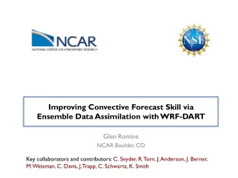 Ensemble Data Assimilation with WRF-DART  Glen Romine  NCAR Boulder, CO  Key collaborators and