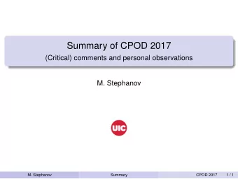Summary of CPOD 2017  (Critical) comments and personal observations  M. Stephanov  M. Stephanov